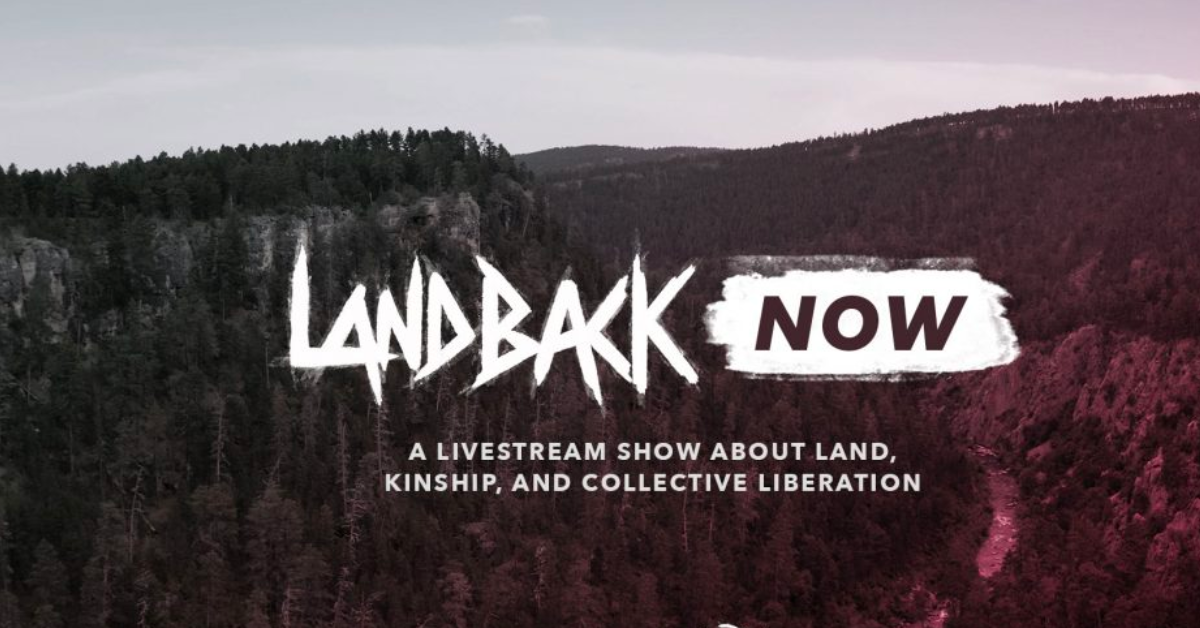 Announcing LANDBACK Now: A livestream show produced by NDN Collective