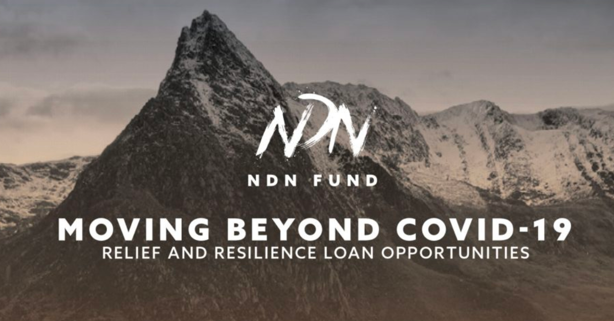 NDN Collective Launches Resilience Loan Fund for Tribes, Tribal Enterprises, and Native-Owned Businesses to Help Move Past Economic Impacts of COVID-19
