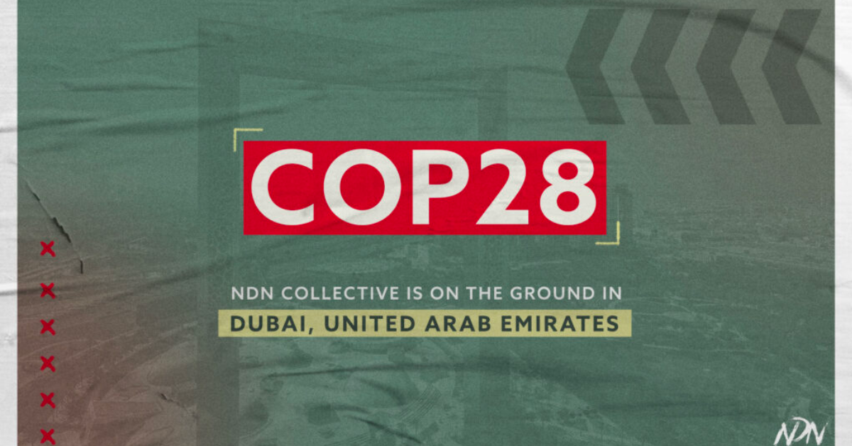 COP28: NDN Collective to Co-Host Indigenous Peoples’ Pavilion, Center Indigenous Climate Solutions on Global Stage
