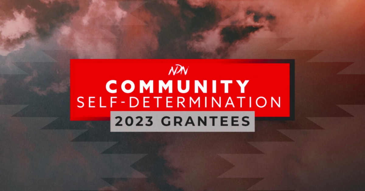 NDN Collective Announces 2023 Community Self-Determination Grantee Partners